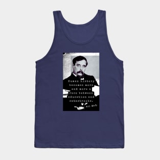 H. G. Wells portrait and quote: Human history becomes more and more a race between education and catastrophe. Tank Top
